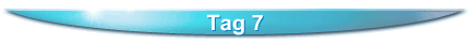 Tag 7